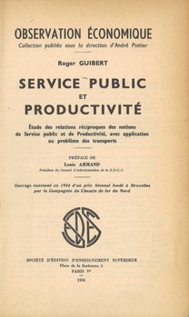 Service public et productivité. Etude des relations réciproques des notions de service public et de productivité, avec application au problème des transports. Ouvrage couronné en 1954 d'un prix biennal fondé à Bruxelles par la Compagnie du Chemin de fer du Nord
